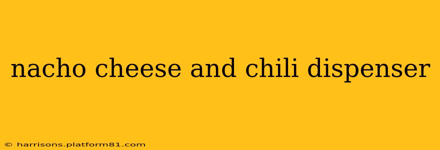 nacho cheese and chili dispenser