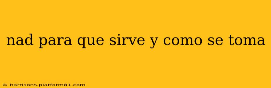 nad para que sirve y como se toma