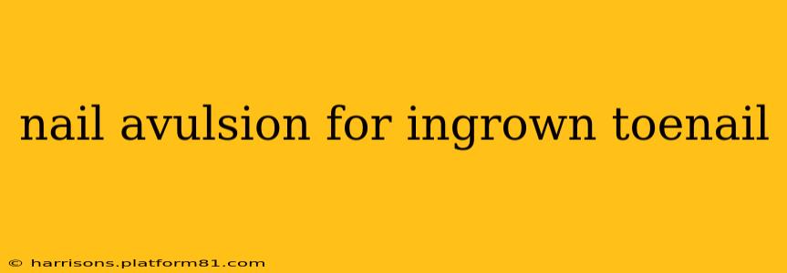 nail avulsion for ingrown toenail