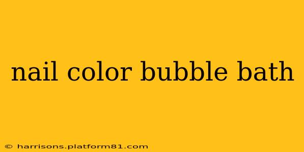 nail color bubble bath