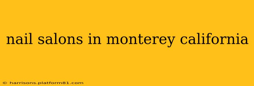 nail salons in monterey california