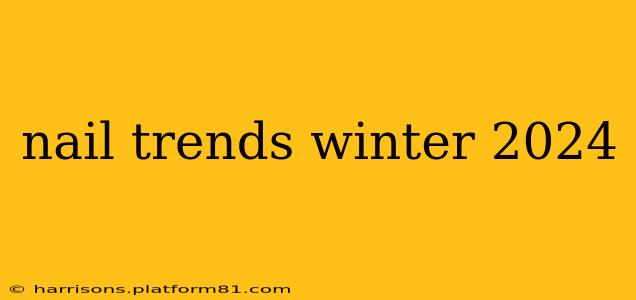 nail trends winter 2024