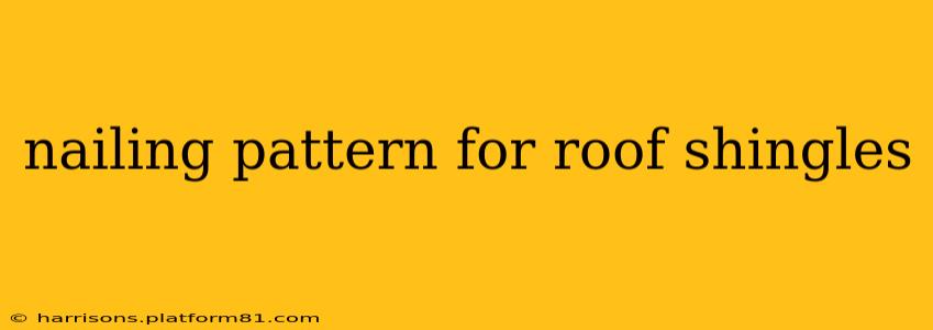 nailing pattern for roof shingles
