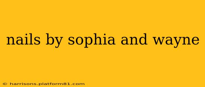 nails by sophia and wayne