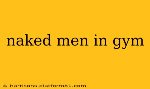 naked men in gym