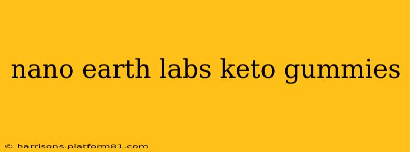 nano earth labs keto gummies