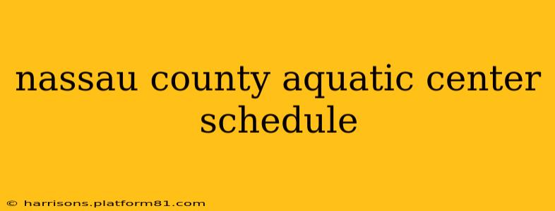 nassau county aquatic center schedule
