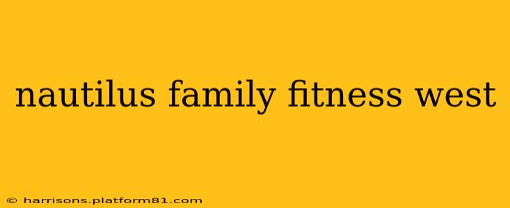 nautilus family fitness west