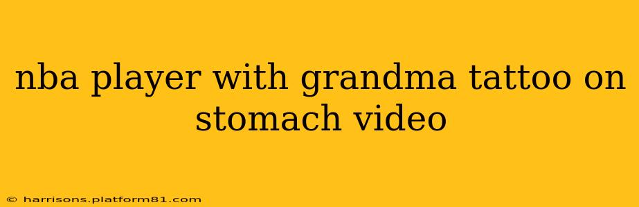 nba player with grandma tattoo on stomach video