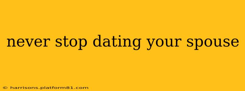 never stop dating your spouse