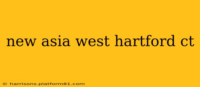 new asia west hartford ct