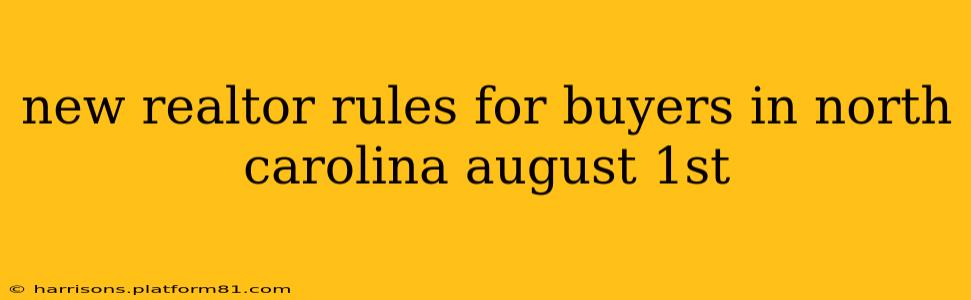 new realtor rules for buyers in north carolina august 1st