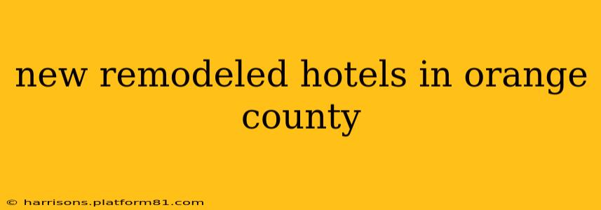 new remodeled hotels in orange county