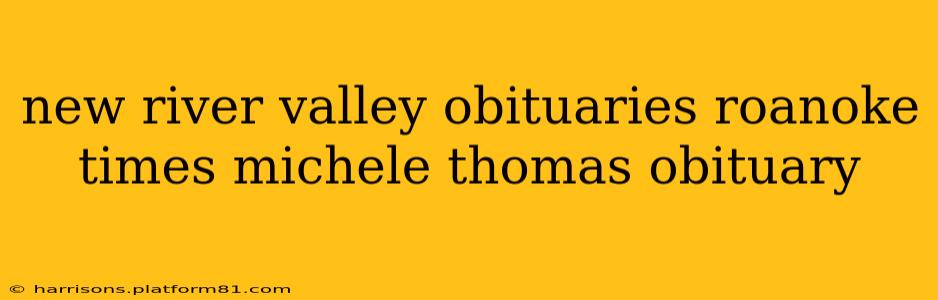 new river valley obituaries roanoke times michele thomas obituary