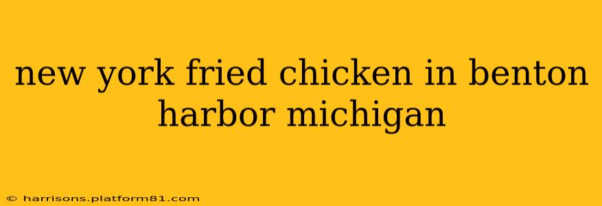 new york fried chicken in benton harbor michigan