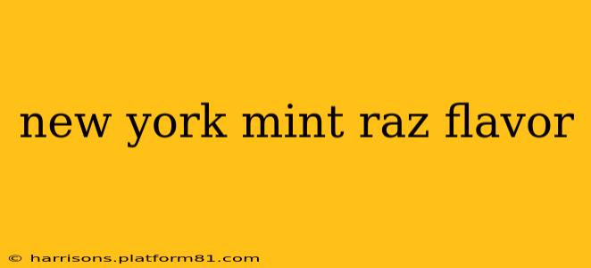 new york mint raz flavor