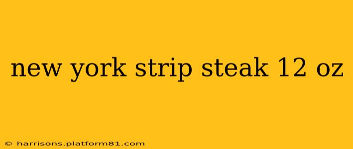 new york strip steak 12 oz