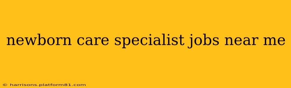 newborn care specialist jobs near me