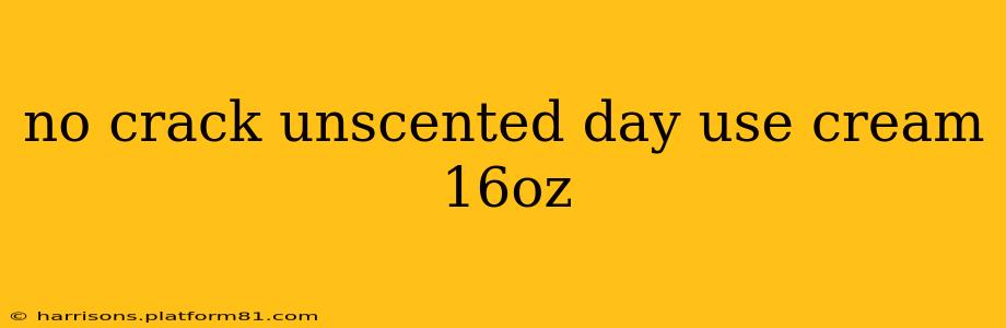 no crack unscented day use cream 16oz