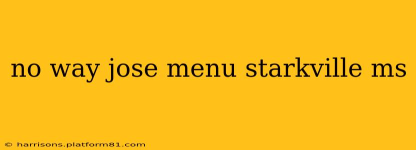 no way jose menu starkville ms
