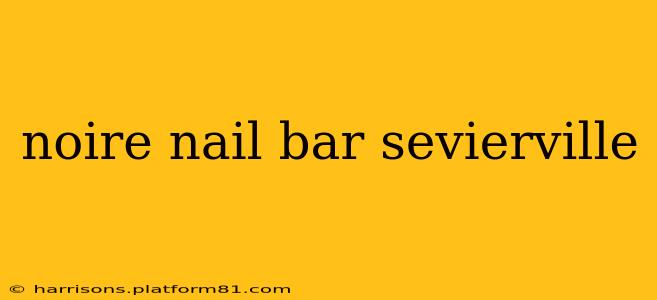 noire nail bar sevierville