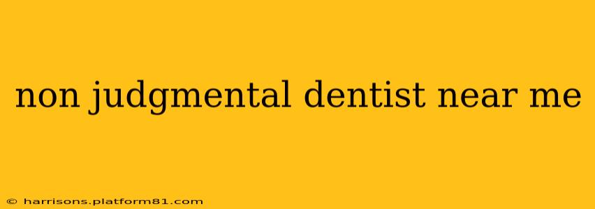 non judgmental dentist near me