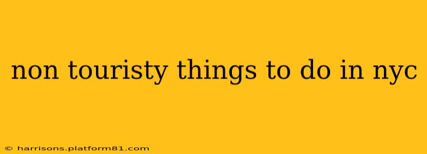 non touristy things to do in nyc