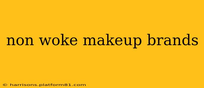 non woke makeup brands