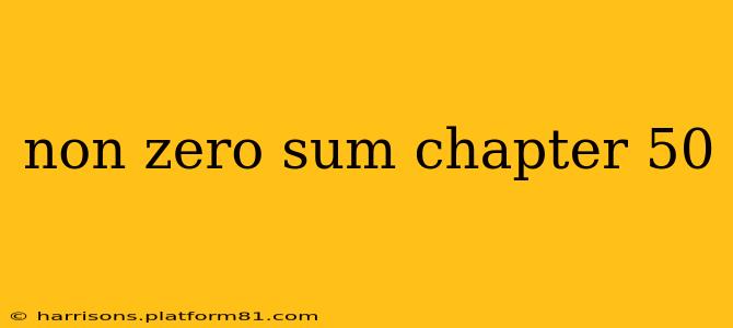 non zero sum chapter 50