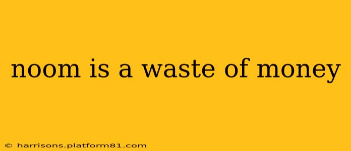 noom is a waste of money