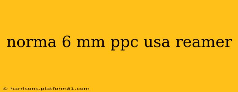 norma 6 mm ppc usa reamer