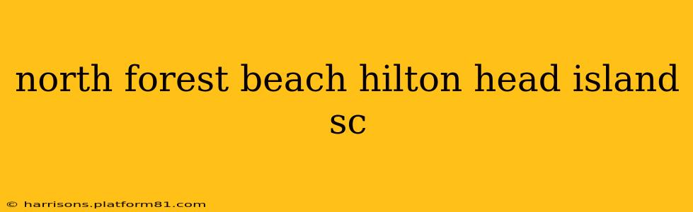 north forest beach hilton head island sc
