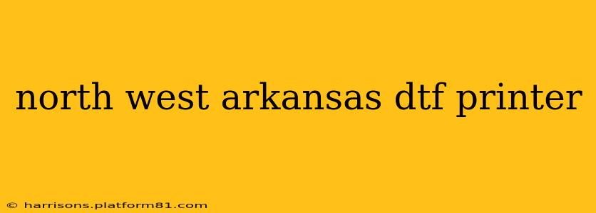 north west arkansas dtf printer