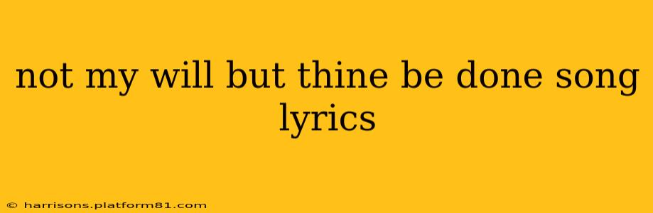 not my will but thine be done song lyrics
