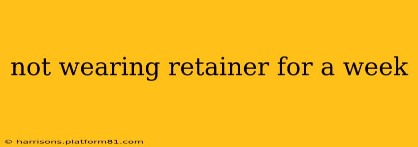 not wearing retainer for a week