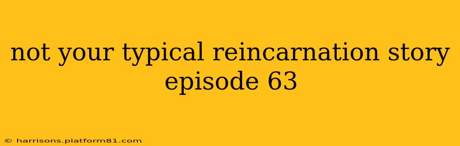 not your typical reincarnation story episode 63