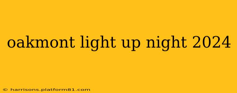oakmont light up night 2024