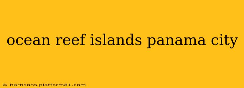 ocean reef islands panama city