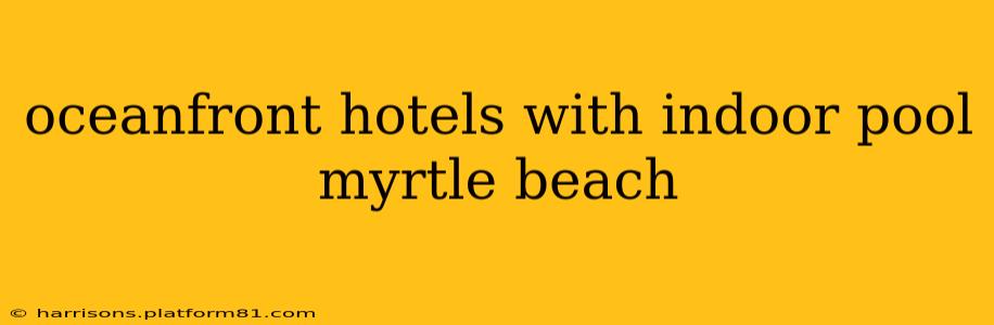 oceanfront hotels with indoor pool myrtle beach