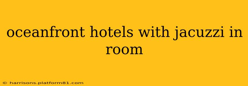 oceanfront hotels with jacuzzi in room