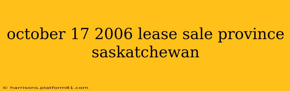 october 17 2006 lease sale province saskatchewan