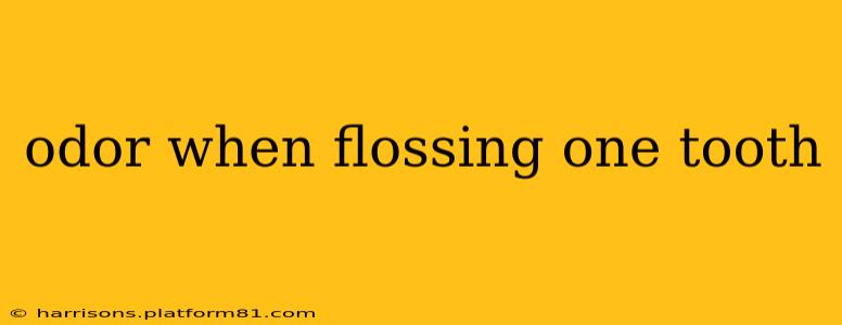 odor when flossing one tooth