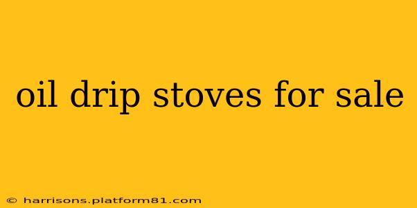 oil drip stoves for sale