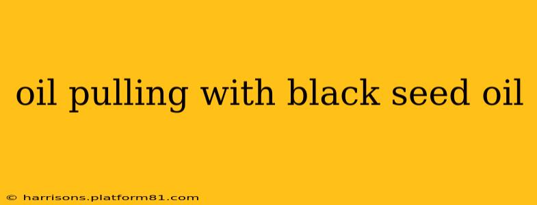 oil pulling with black seed oil