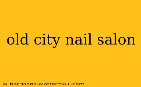 old city nail salon