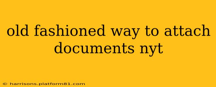 old fashioned way to attach documents nyt