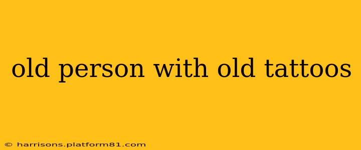 old person with old tattoos