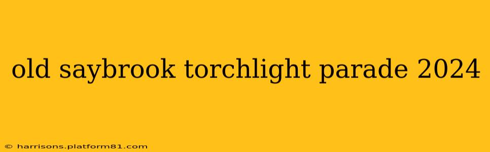 old saybrook torchlight parade 2024