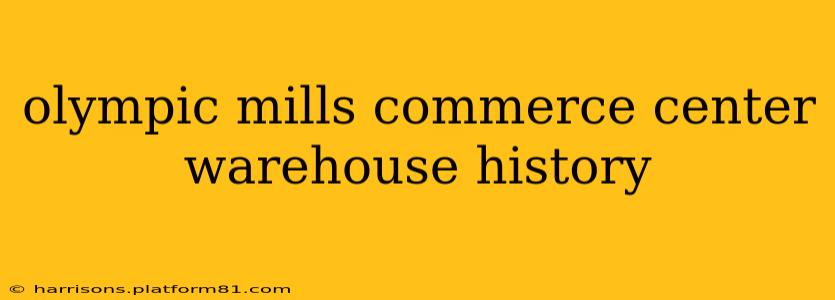 olympic mills commerce center warehouse history