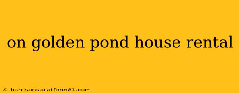 on golden pond house rental